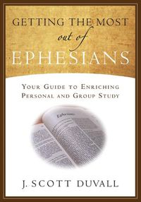 Cover image for Getting the Most Out of Ephesians: Your Guide for Enriching Personal and Group Study