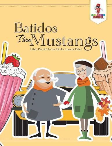 Batidos Para Mustangs: Libro Para Colorear De La Tercera Edad