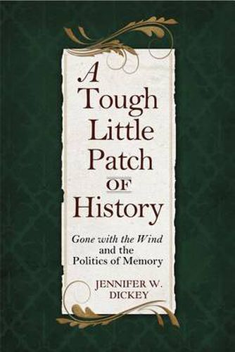 Cover image for A Tough Little Patch of History: Gone with the Wind and the Politics of Memory