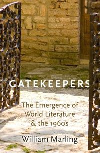 Cover image for Gatekeepers: The Emergence of World Literature and the 1960s