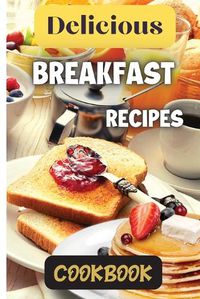 Cover image for Delicious Breakfast Recipes Cookbook