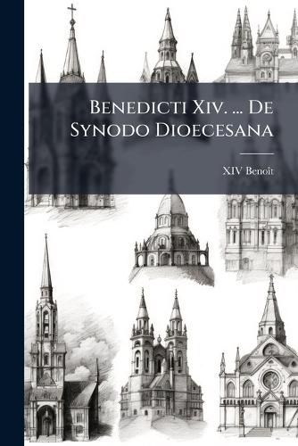 Cover image for Benedicti XIV. ... de Synodo Dioecesana: Libri Tredecim