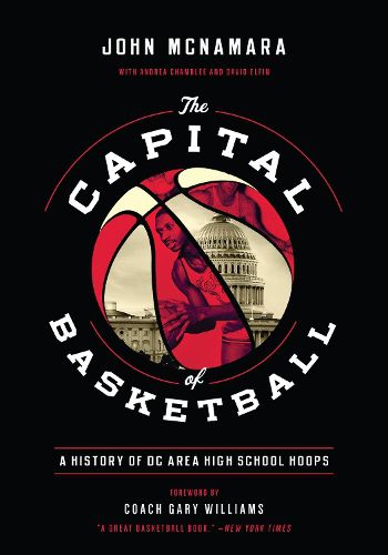 Cover image for The Capital of Basketball: A History of DC Area High School Hoops