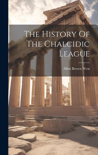 Cover image for The History Of The Chalcidic League