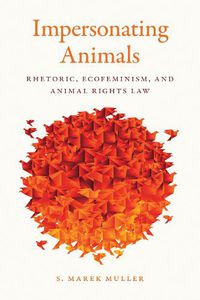 Cover image for Impersonating Animals: Rhetoric, Ecofeminism, and Animal Rights Law