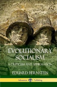 Cover image for Evolutionary Socialism: A Criticism and Affirmation (Hardcover)