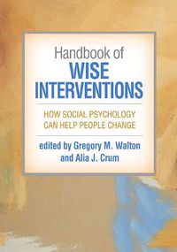 Cover image for Handbook of Wise Interventions: How Social Psychology Can Help People Change