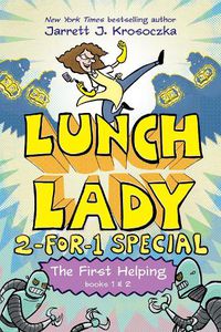Cover image for The First Helping (Lunch Lady Books 1 & 2): The Cyborg Substitute and the League of Librarians