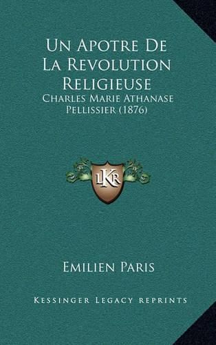 Cover image for Un Apotre de La Revolution Religieuse: Charles Marie Athanase Pellissier (1876)