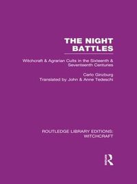 Cover image for The Night Battles (RLE Witchcraft): Witchcraft and Agrarian Cults in the Sixteenth and Seventeenth Centuries