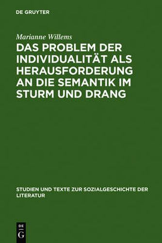 Das Problem Der Individualitat ALS Herausforderung an Die Semantik Im Sturm Und Drang: Studien Zu Goethes Brief Des Pastors Zu *** an Den Neuen Pastor Zu ***, Goetz Von Berlichingen Und Clavigo