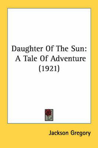 Daughter of the Sun: A Tale of Adventure (1921)