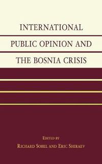 Cover image for International Public Opinion and the Bosnia Crisis