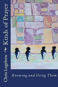 Cover image for Kinds of Prayer: Knowing and Using Them