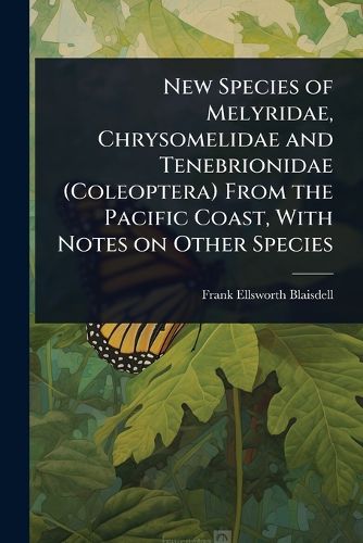 Cover image for New Species of Melyridae, Chrysomelidae and Tenebrionidae (Coleoptera) From the Pacific Coast, With Notes on Other Species