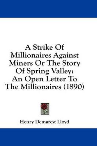 Cover image for A Strike of Millionaires Against Miners or the Story of Spring Valley: An Open Letter to the Millionaires (1890)