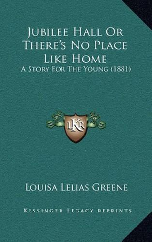 Jubilee Hall or There's No Place Like Home: A Story for the Young (1881)