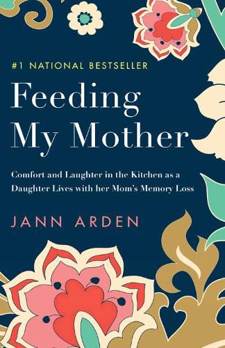 Cover image for Feeding My Mother: Comfort and Laughter in the Kitchen as a Daughter Lives with her Mom's Memory Loss