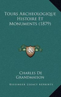 Cover image for Tours Archeologique Histoire Et Monuments (1879)