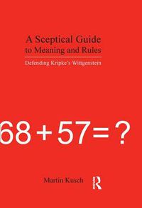 Cover image for A Sceptical Guide to Meaning and Rules: Defending Kripke's Wittgenstein