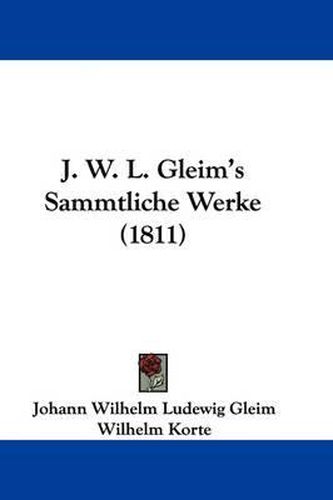 Cover image for J. W. L. Gleim's Sammtliche Werke (1811)