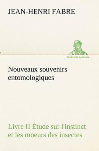 Cover image for Nouveaux souvenirs entomologiques - Livre II Etude sur l'instinct et les moeurs des insectes