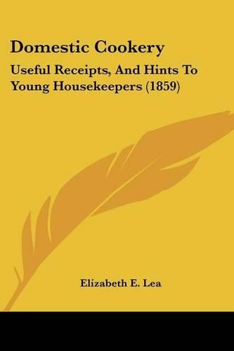 Domestic Cookery: Useful Receipts, and Hints to Young Housekeepers (1859)