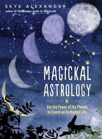 Cover image for Magickal Astrology: Use the power of the plants to create an enchanted life