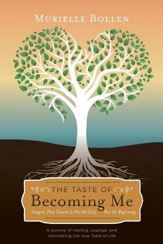 Cover image for The Taste of Becoming Me: Imagine That Cancer Is Not the End, But the Beginning...