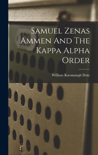 Cover image for Samuel Zenas Ammen And The Kappa Alpha Order