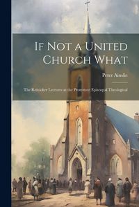 Cover image for If Not a United Church What