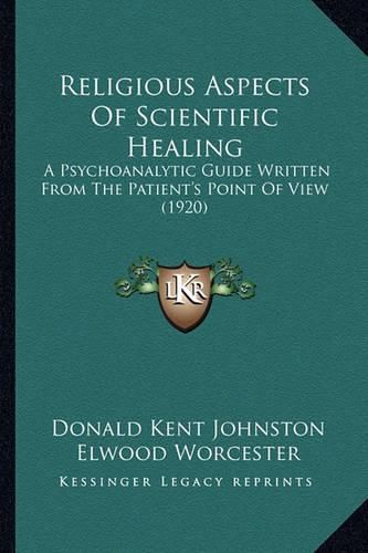 Cover image for Religious Aspects of Scientific Healing: A Psychoanalytic Guide Written from the Patient's Point of View (1920)