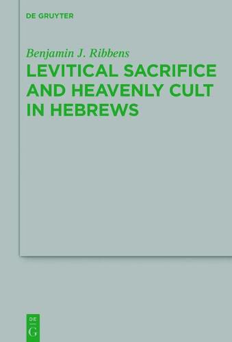Cover image for Levitical Sacrifice and Heavenly Cult in Hebrews