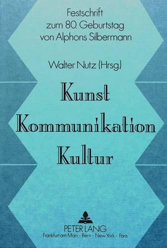 Kunst, Kommunikation, Kultur: Festschrift Zum 80. Geburtstag Von Alphons Silbermann