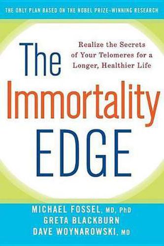 Cover image for The Immortality Edge: Realize the Secrets of Your Telomeres for a Longer, Healthier Life