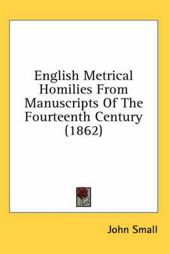 Cover image for English Metrical Homilies From Manuscripts Of The Fourteenth Century (1862)