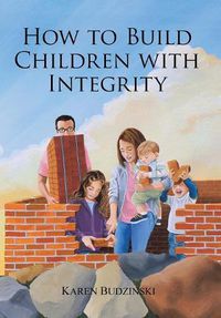 Cover image for How to Build Children with Integrity