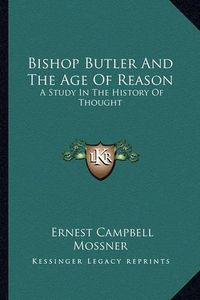 Cover image for Bishop Butler and the Age of Reason: A Study in the History of Thought