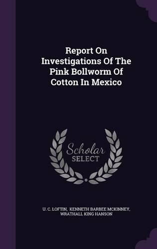Cover image for Report on Investigations of the Pink Bollworm of Cotton in Mexico