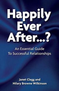 Cover image for Happily Ever After...?: An Essential Guide to Successful Relationships