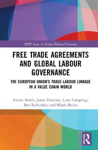 Cover image for Free Trade Agreements and Global Labour Governance: The European Union's Trade-Labour Linkage in a Value Chain World