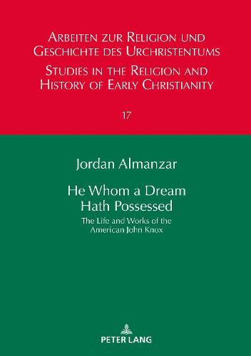 Cover image for He Whom a Dream Hath Possessed: The Life and Works of the American John Knox