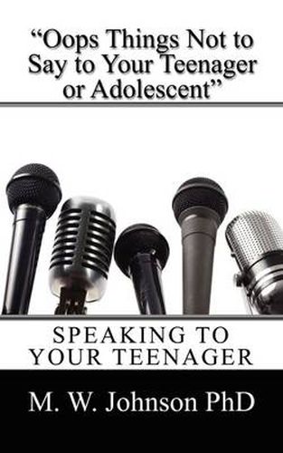 Cover image for Oops Things Not to Say To your Teenager Or Adolescent: Speaking To Your Teenager
