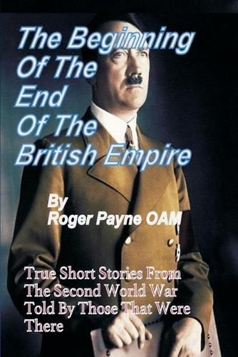 Cover image for Beginning of the End of The British Empire: True Short Stories That Show How the Demise of British Empire Began With The Second World War