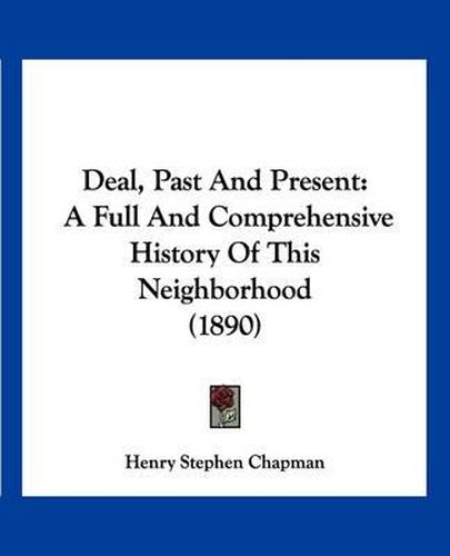 Cover image for Deal, Past and Present: A Full and Comprehensive History of This Neighborhood (1890)