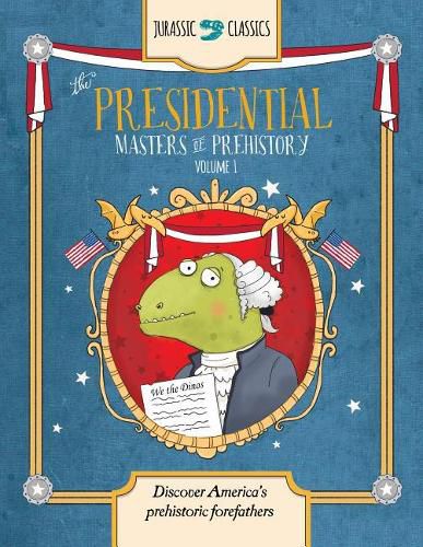 The Presidential Masters of Prehistory Volume 1: Discover America's Prehistoric Forefathers