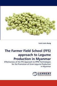 Cover image for The Farmer Field School (Ffs) Approach to Legume Production in Myanmar