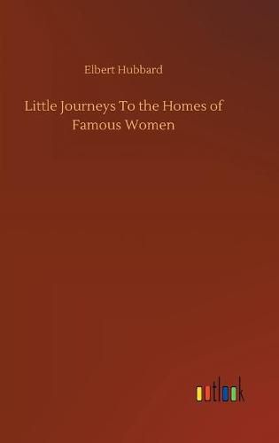 Cover image for Little Journeys To the Homes of Famous Women