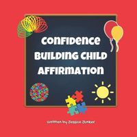 Cover image for Confidence Building Child Affirmation: Affirmations for Young Children