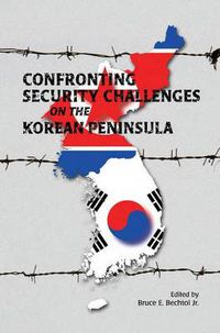 Cover image for Confronting Security Challenges on the Korean Peninsula